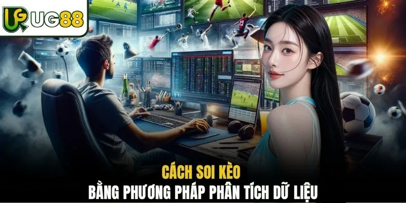 Cách soi kèo bằng phương pháp phân tích dữ liệu