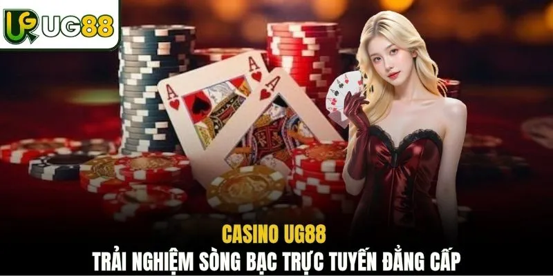 Casino UG88 trải nghiệm sòng bạc trực tuyến đẳng cấp