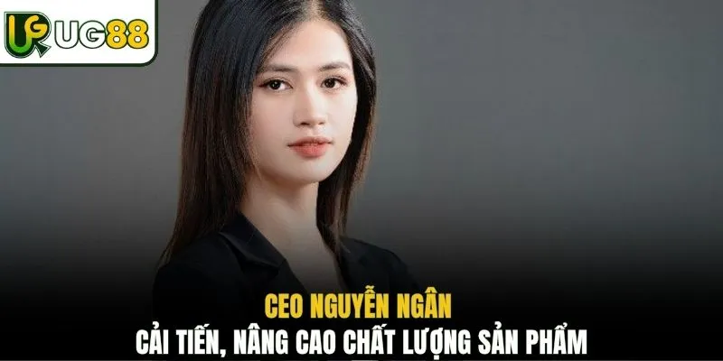 CEO Nguyễn Ngân cải tiến, nâng cao chất lượng sản phẩm
