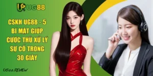 CSKH UG88 - 5 Bí Mật Giúp Cược Thủ Xử Lý Sự Cố Trong 30 Giây