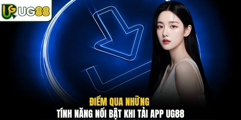 Điểm qua những tính năng nổi bật khi tải app UG88