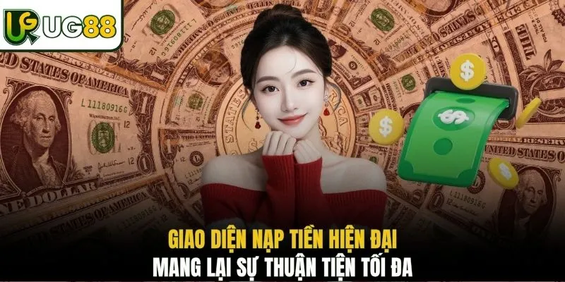 Giao diện nạp tiền hiện đại mang lại sự thuận tiện tối đa