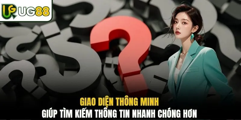 Giao diện thông minh giúp tìm kiếm thông tin nhanh chóng hơn