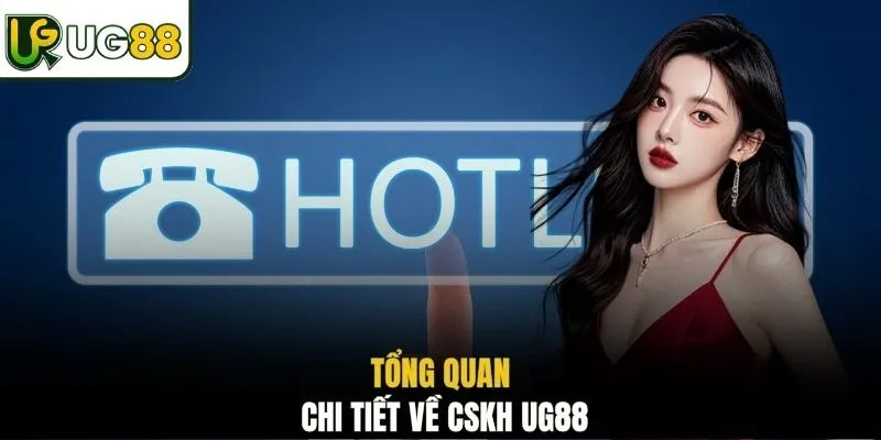 Tổng quan chi tiết về CSKH UG88