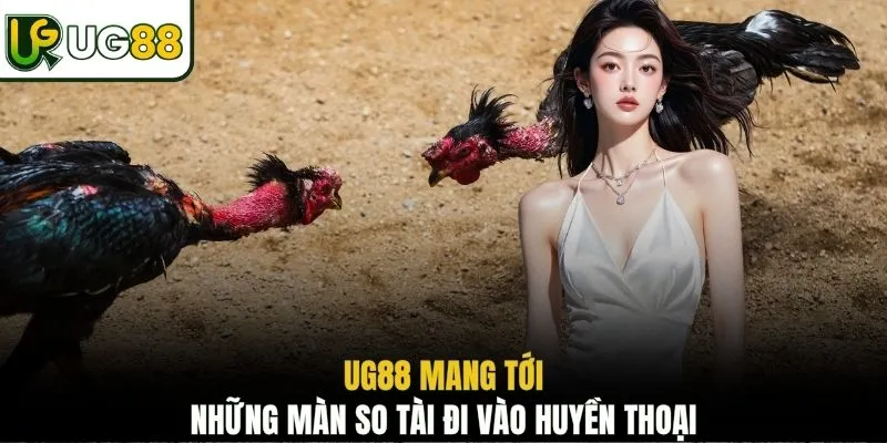 UG88 mang tới những màn so tài đi vào huyền thoại